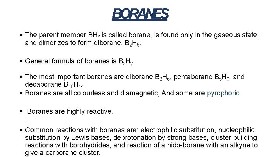 BORANES The parent member BH 3 is called borane, is found only in the BORANES The parent member BH 3 is called borane, is found only in the