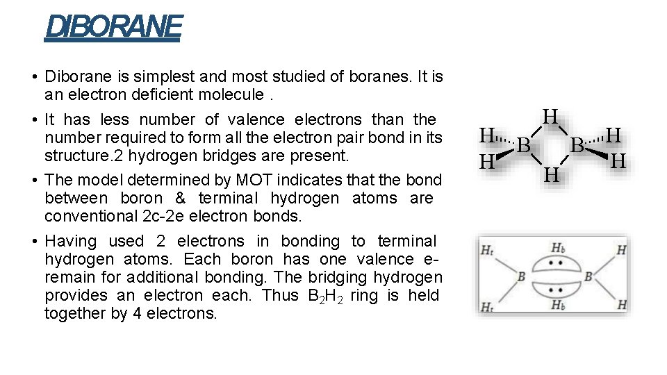 DIBORANE • Diborane is simplest and most studied of boranes. It is an electron