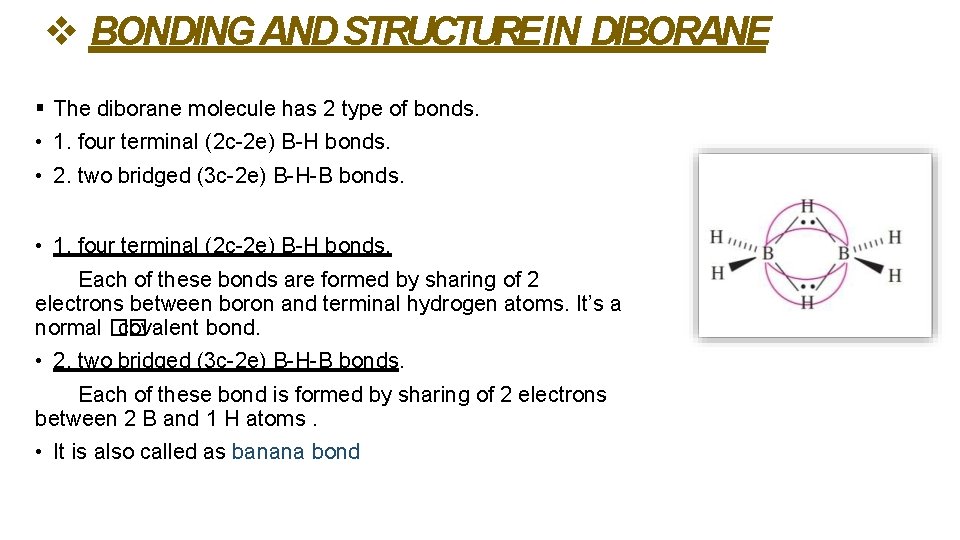 BONDING AND STRUCTUREIN DIBORANE The diborane molecule has 2 type of bonds. • BONDING AND STRUCTUREIN DIBORANE The diborane molecule has 2 type of bonds. •