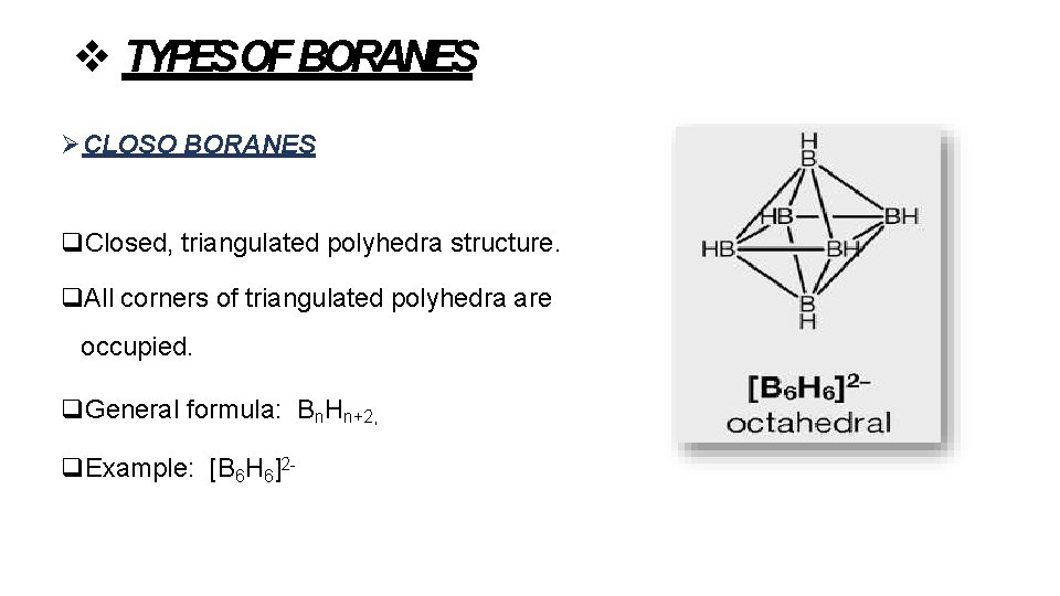  TYPESOF BORANES CLOSO BORANES Closed, triangulated polyhedra structure. All corners of triangulated polyhedra