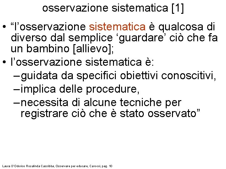 osservazione sistematica [1] • “l’osservazione sistematica è qualcosa di diverso dal semplice ‘guardare’ ciò