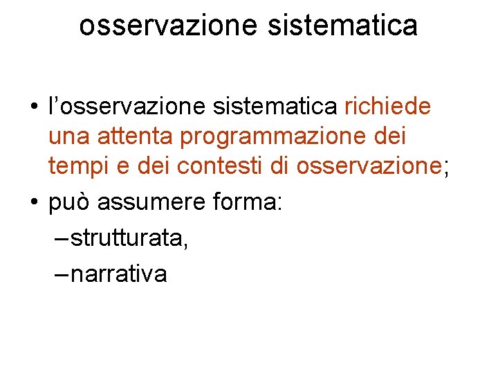 osservazione sistematica • l’osservazione sistematica richiede una attenta programmazione dei tempi e dei contesti