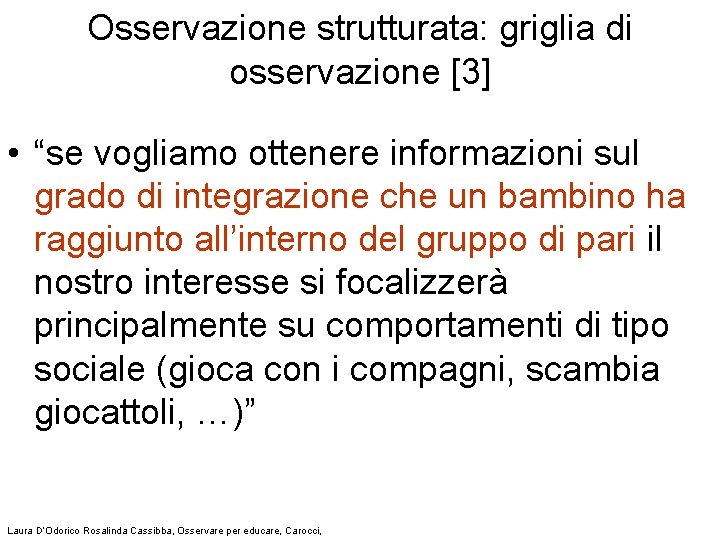 Osservazione strutturata: griglia di osservazione [3] • “se vogliamo ottenere informazioni sul grado di