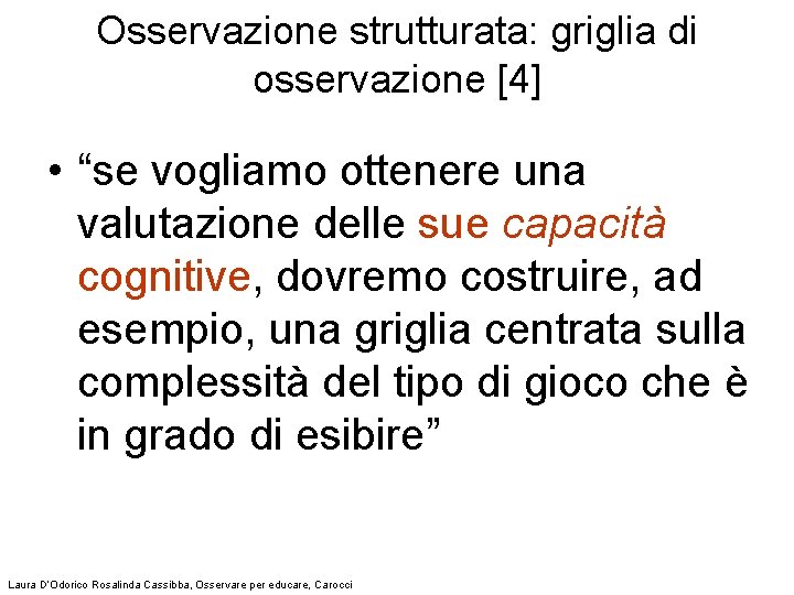 Osservazione strutturata: griglia di osservazione [4] • “se vogliamo ottenere una valutazione delle sue