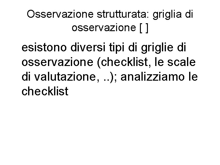 Osservazione strutturata: griglia di osservazione [ ] esistono diversi tipi di griglie di osservazione