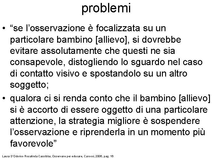 problemi • “se l’osservazione è focalizzata su un particolare bambino [allievo], si dovrebbe evitare