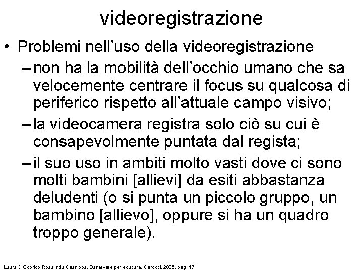 videoregistrazione • Problemi nell’uso della videoregistrazione – non ha la mobilità dell’occhio umano che