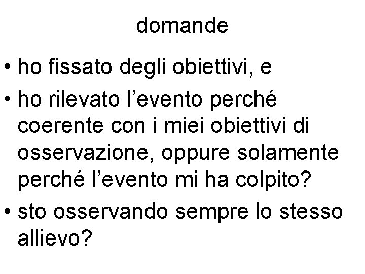 domande • ho fissato degli obiettivi, e • ho rilevato l’evento perché coerente con