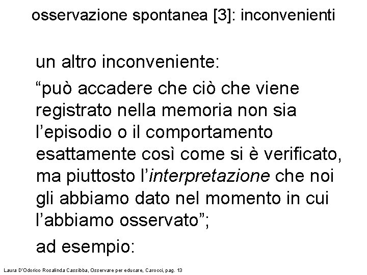 osservazione spontanea [3]: inconvenienti un altro inconveniente: “può accadere che ciò che viene registrato