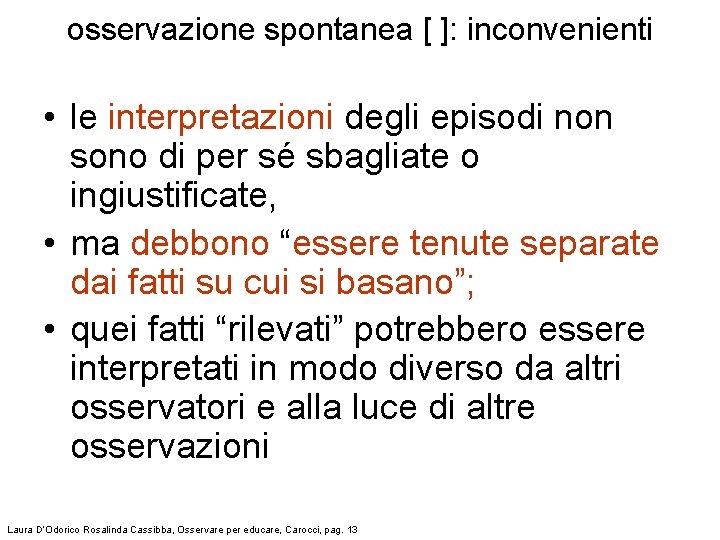 osservazione spontanea [ ]: inconvenienti • le interpretazioni degli episodi non sono di per