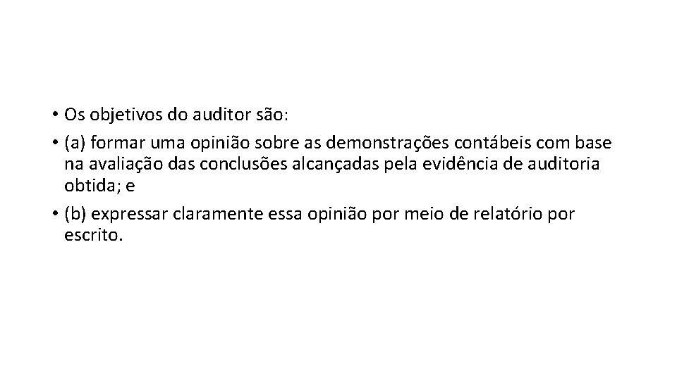  • Os objetivos do auditor são: • (a) formar uma opinião sobre as