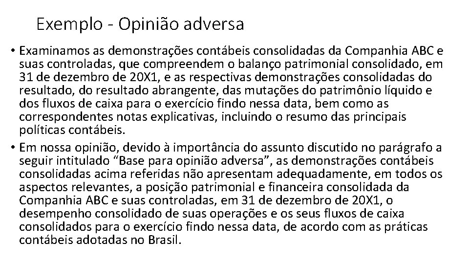 Exemplo - Opinião adversa • Examinamos as demonstrações contábeis consolidadas da Companhia ABC e