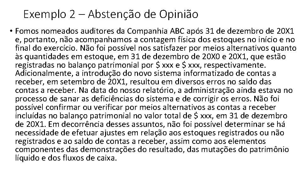 Exemplo 2 – Abstenção de Opinião • Fomos nomeados auditores da Companhia ABC após