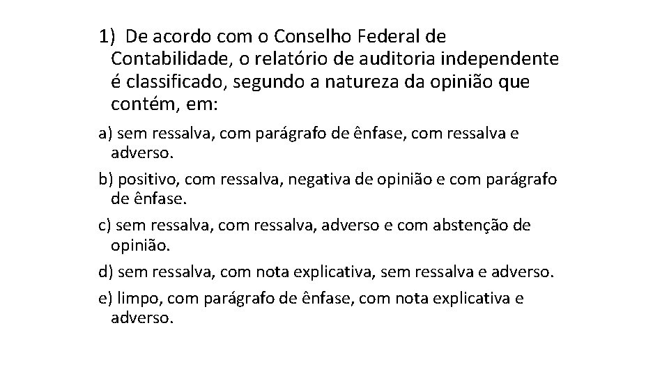 1) De acordo com o Conselho Federal de Contabilidade, o relatório de auditoria independente