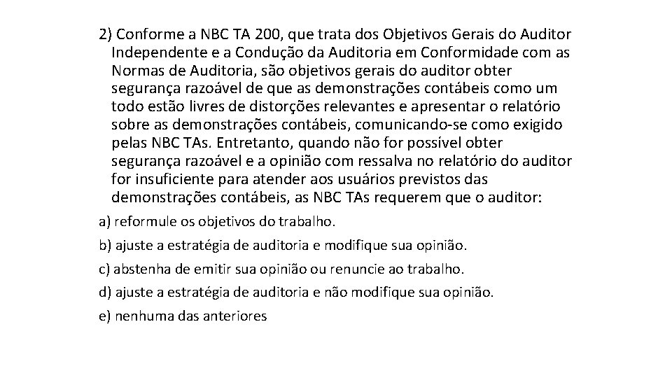 2) Conforme a NBC TA 200, que trata dos Objetivos Gerais do Auditor Independente