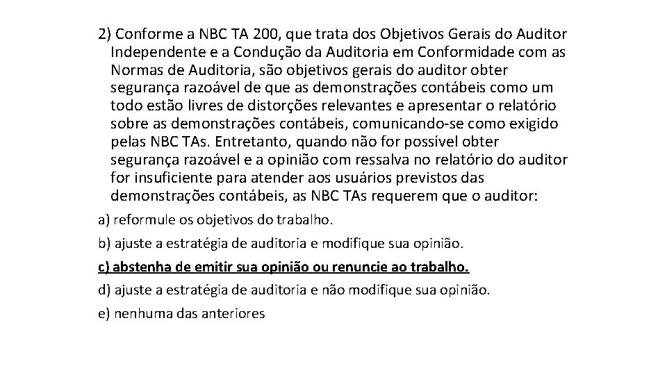 2) Conforme a NBC TA 200, que trata dos Objetivos Gerais do Auditor Independente
