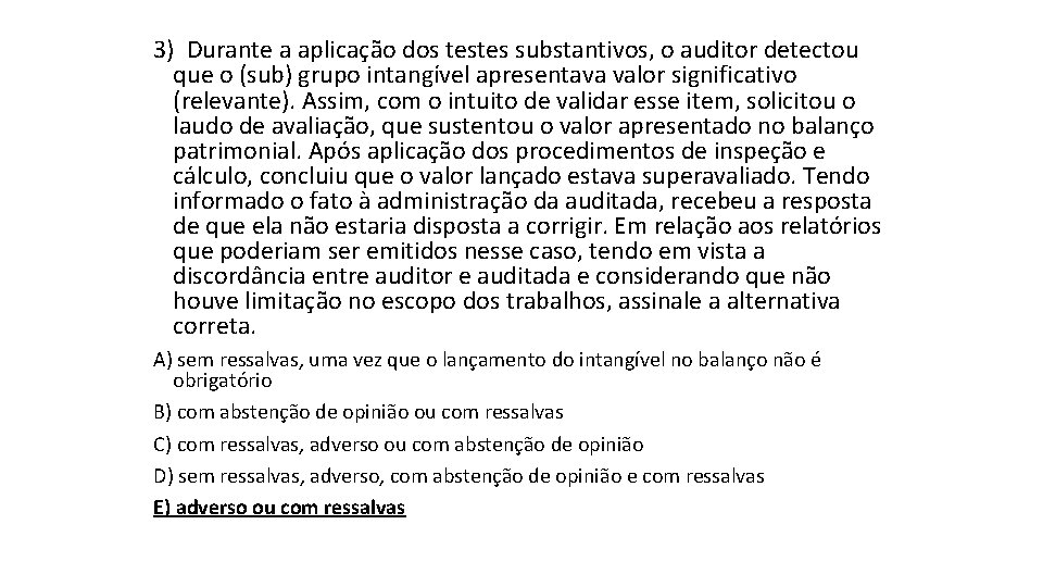 3) Durante a aplicação dos testes substantivos, o auditor detectou que o (sub) grupo