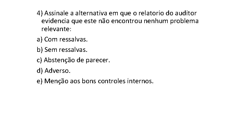 4) Assinale a alternativa em que o relatorio do auditor evidencia que este não
