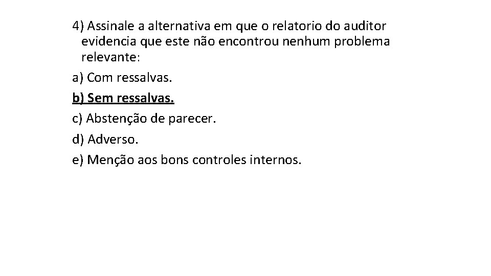 4) Assinale a alternativa em que o relatorio do auditor evidencia que este não