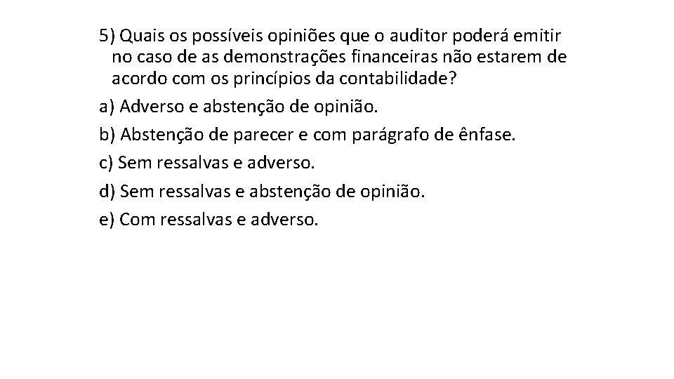 5) Quais os possíveis opiniões que o auditor poderá emitir no caso de as