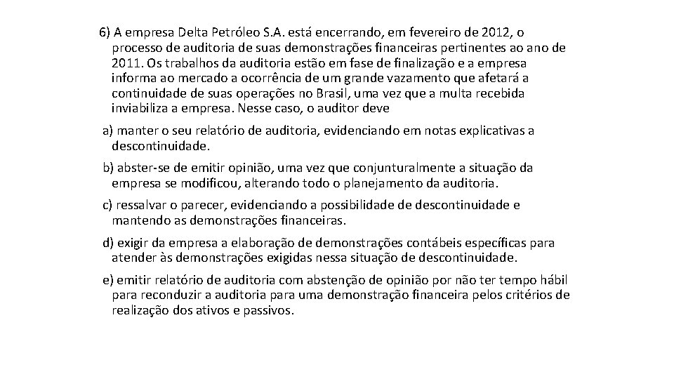 6) A empresa Delta Petróleo S. A. está encerrando, em fevereiro de 2012, o