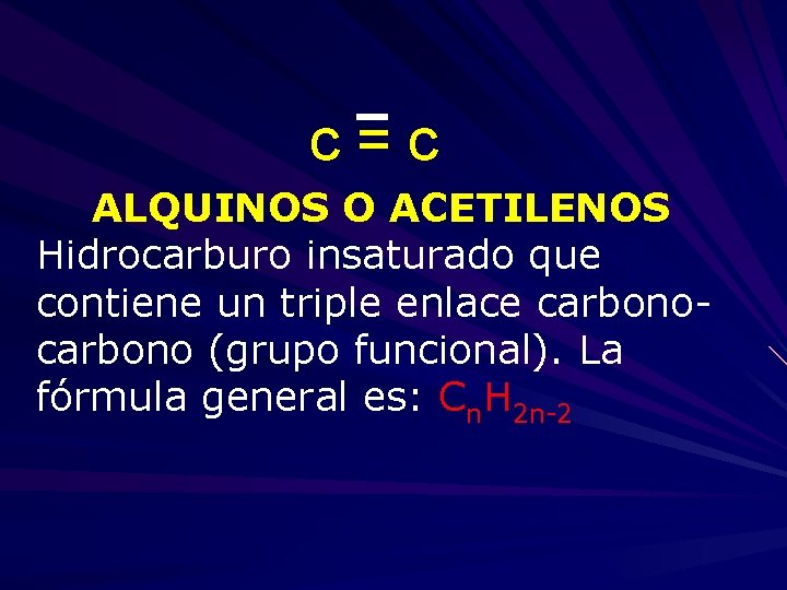 c=c ALQUINOS O ACETILENOS Hidrocarburo insaturado que contiene un triple enlace carbono (grupo funcional).