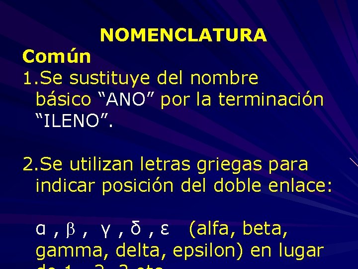 NOMENCLATURA Común 1. Se sustituye del nombre básico “ANO” por la terminación “ILENO”. 2.