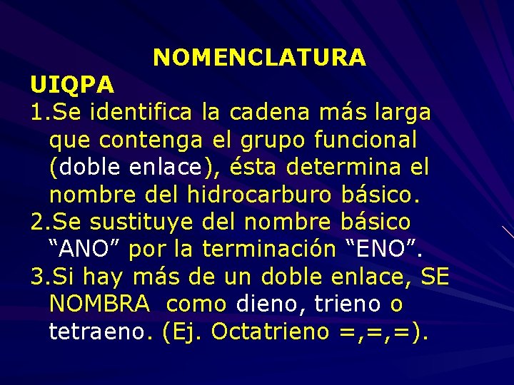 NOMENCLATURA UIQPA 1. Se identifica la cadena más larga que contenga el grupo funcional