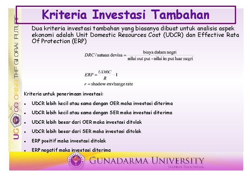 Kriteria Investasi Tambahan Dua kriteria investasi tambahan yang biasanya dibuat untuk analisis aspek ekonomi