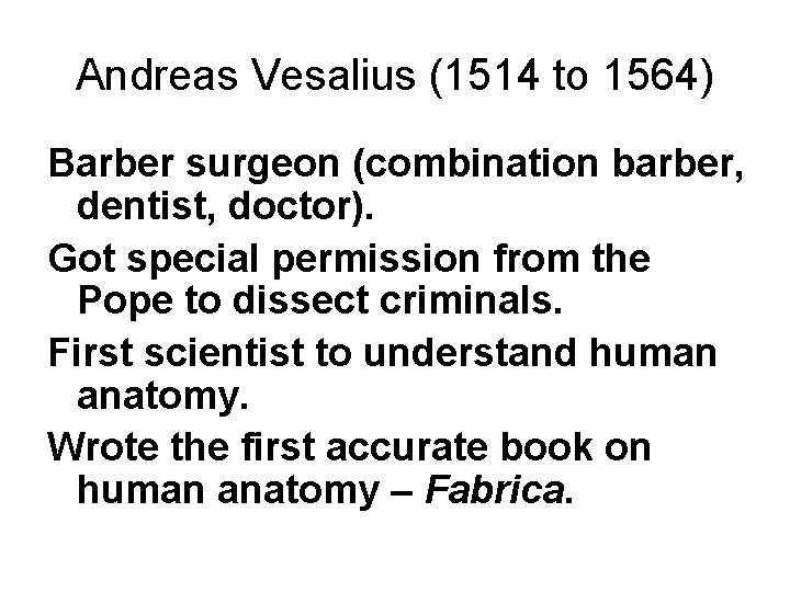 Andreas Vesalius (1514 to 1564) Barber surgeon (combination barber, dentist, doctor). Got special permission