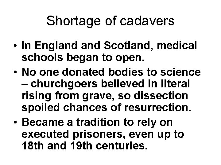 Shortage of cadavers • In England Scotland, medical schools began to open. • No