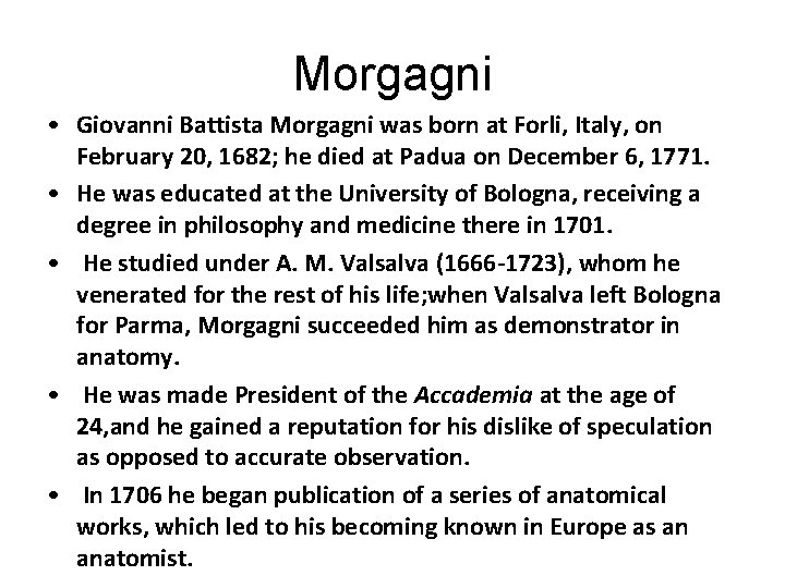 Morgagni • Giovanni Battista Morgagni was born at Forli, Italy, on February 20, 1682;