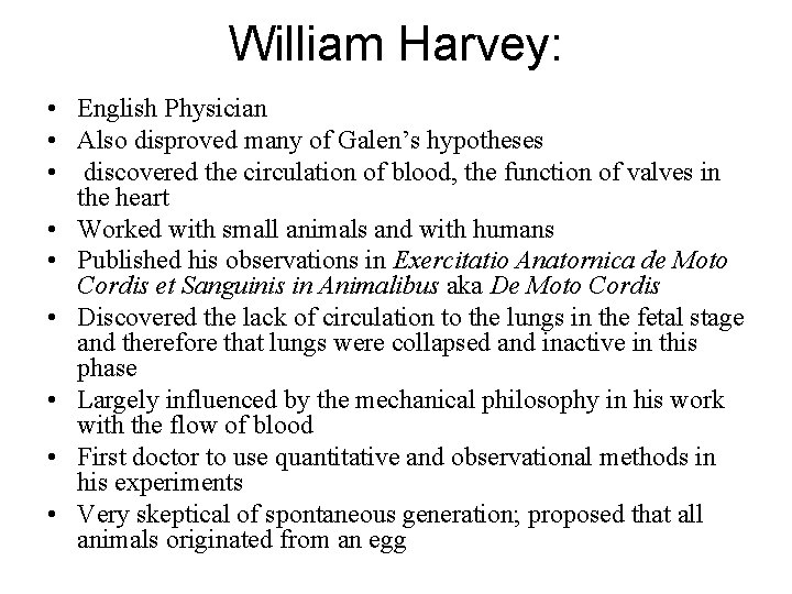 William Harvey: • English Physician • Also disproved many of Galen’s hypotheses • discovered