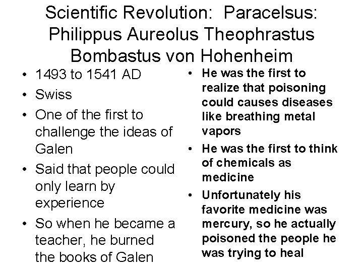 Scientific Revolution: Paracelsus: Philippus Aureolus Theophrastus Bombastus von Hohenheim • He was the first