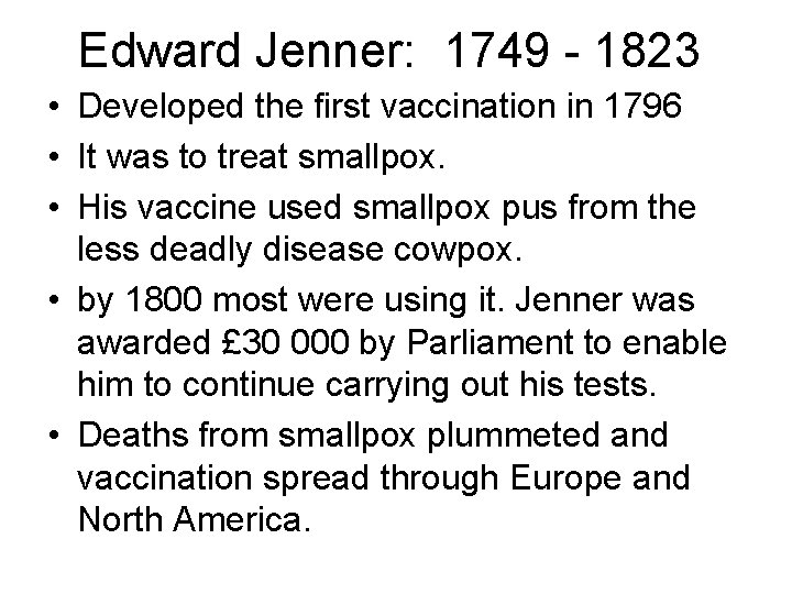 Edward Jenner: 1749 - 1823 • Developed the first vaccination in 1796 • It