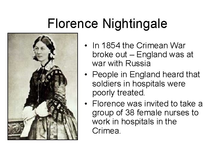 Florence Nightingale • In 1854 the Crimean War broke out – England was at