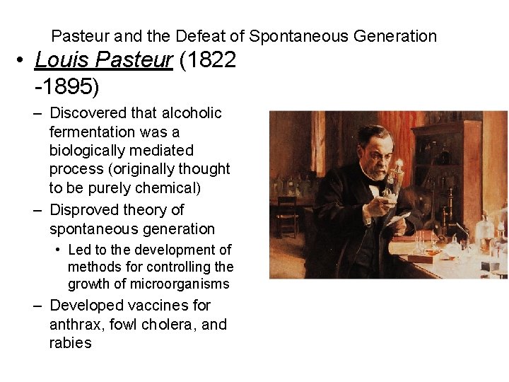 Pasteur and the Defeat of Spontaneous Generation • Louis Pasteur (1822 -1895) – Discovered