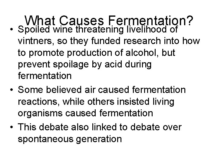 What Causes Fermentation? • Spoiled wine threatening livelihood of vintners, so they funded research