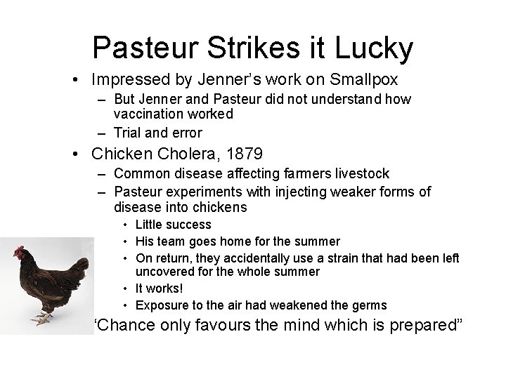 Pasteur Strikes it Lucky • Impressed by Jenner’s work on Smallpox – But Jenner