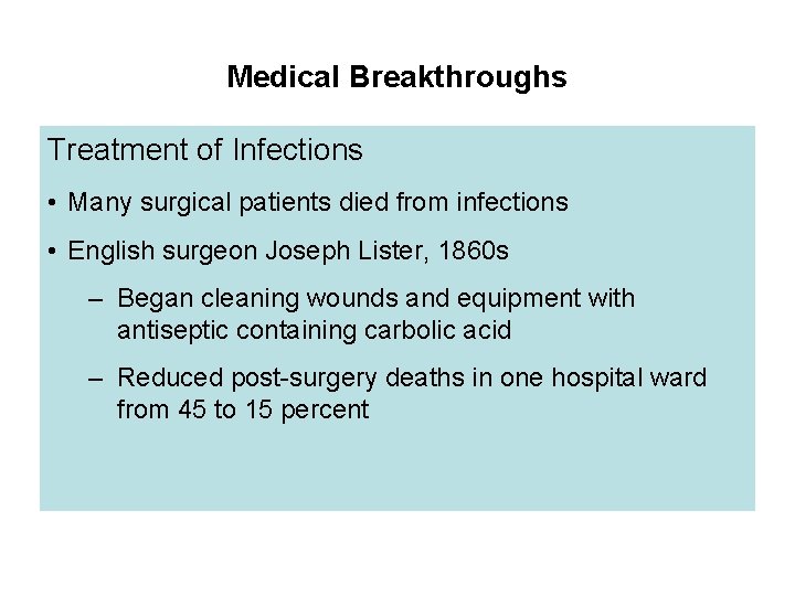 Medical Breakthroughs Treatment of Infections • Many surgical patients died from infections • English