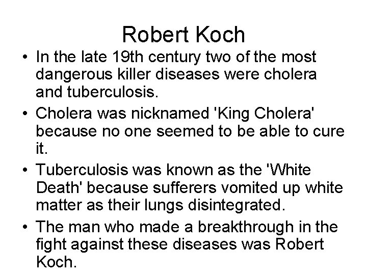 Robert Koch • In the late 19 th century two of the most dangerous