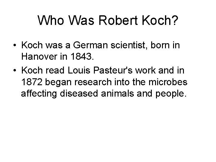 Who Was Robert Koch? • Koch was a German scientist, born in Hanover in