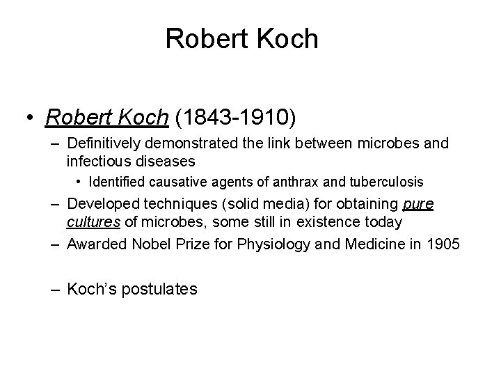 Robert Koch • Robert Koch (1843 -1910) – Definitively demonstrated the link between microbes