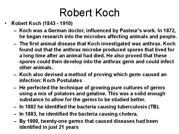 Robert Koch • Robert Koch (1843 - 1910) – Koch was a German doctor,