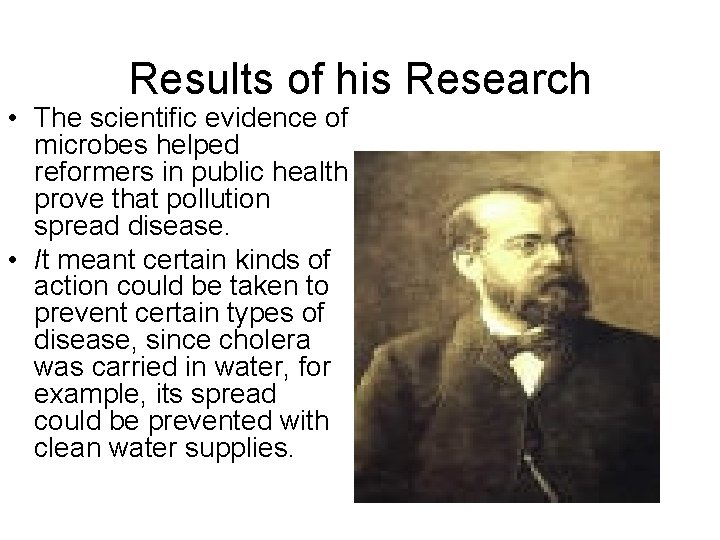 Results of his Research • The scientific evidence of microbes helped reformers in public