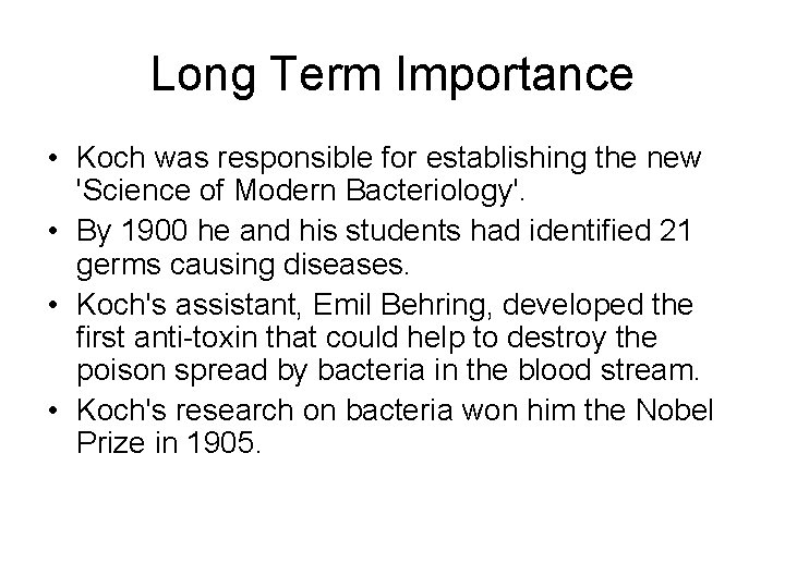 Long Term Importance • Koch was responsible for establishing the new 'Science of Modern