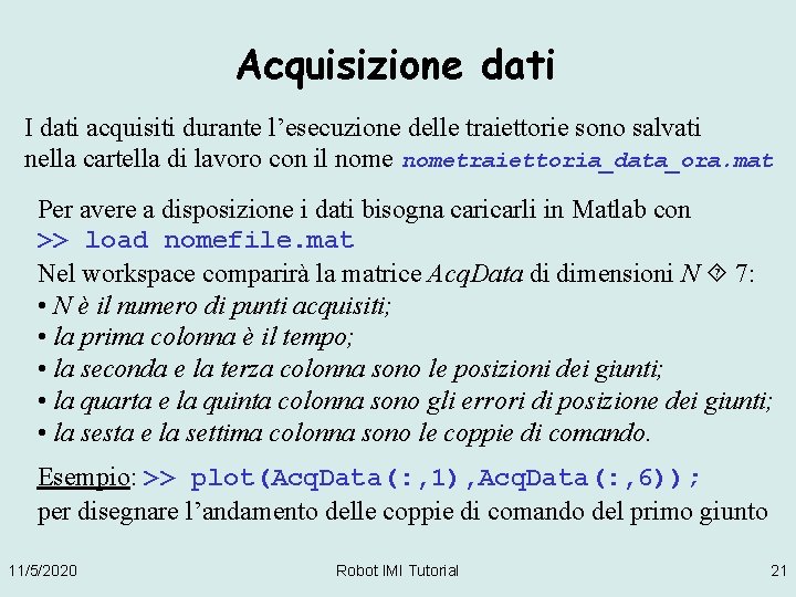 Acquisizione dati I dati acquisiti durante l’esecuzione delle traiettorie sono salvati nella cartella di