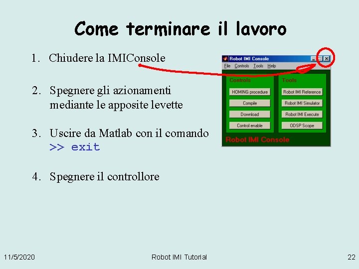 Come terminare il lavoro 1. Chiudere la IMIConsole 2. Spegnere gli azionamenti mediante le