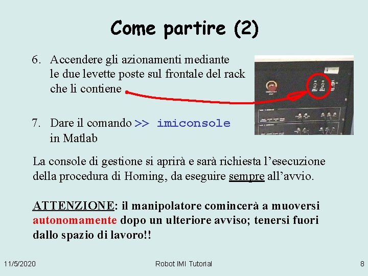 Come partire (2) 6. Accendere gli azionamenti mediante le due levette poste sul frontale