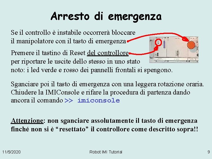 Arresto di emergenza Se il controllo è instabile occorrerà bloccare il manipolatore con il